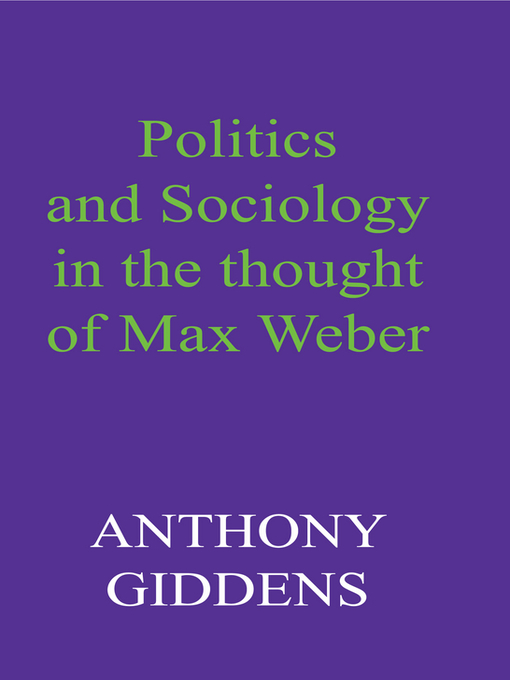 Title details for Politics and Sociology in the Thought of Max Weber by Anthony Giddens - Available